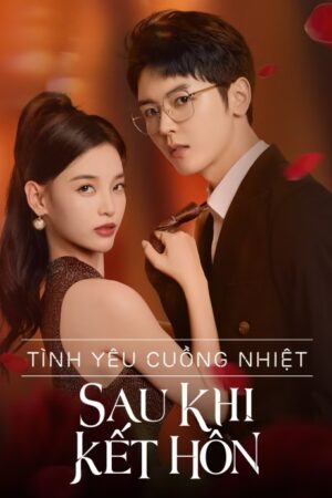 Tình Yêu Cuồng Nhiệt Sau Khi Kết Hôn